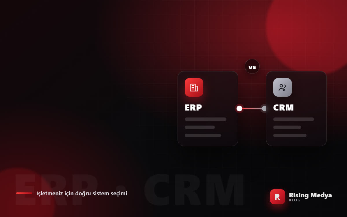 Kurumsal Yazılımda ERP mi CRM mi? Doğru Seçim